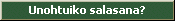 Unohtuiko salasana?